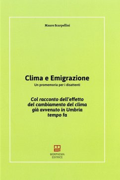 Clima e emigrazione. Un promemoria per i disattenti. Col racconto dell'effetto del cambiamento del clima già avvenuto in Umbria tempo fa Cover Clima e emigrazione. Un promemoria per i disattenti. Col racconto dell'effetto del cambiamento del clima già avvenuto in Umbria tempo fa