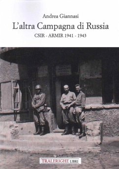 L' altra campagna di Russia. CSIR ARMIR 1941-1943 - Giannasi, Andrea