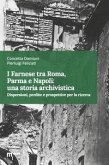 I Farnese tra Roma, Parma e Napoli: una storia archivistica. Dispersioni, perdite e prospettive per la ricerca I Farnese tra Roma, Parma e Napoli: una storia archivistica. Dispersioni, perdite e prospettive per la ricerca