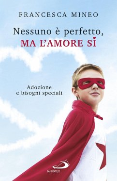 Nessuno è perfetto, ma l'amore sì. Adozione e bisogni speciali - Mineo, Francesca