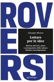 Lottare per le idee. Roberto Roversi, poeta e protagonista della cultura italiana contemporanea Lottare per le idee. Roberto Roversi, poeta e protagonista della cultura italiana contemporanea