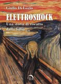 Elettroshock. Una storia di riscatto dalla follia Elettroshock. Una storia di riscatto dalla follia
