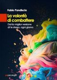 La volontà di combattere. Dai la miglior versione di te stesso, ogni giorno La volontà di combattere. Dai la miglior versione di te stesso, ogni giorno