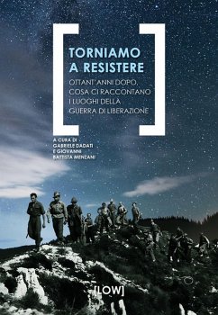 Cover Torniamo a resistere. Ottant'anni dopo, cosa ci raccontano i luoghi della guerra di liberazione