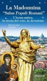 La Madonnina 'Salus populi romani'. L'icona antica, la storia del voto, la devozione La Madonnina 'Salus populi romani'. L'icona antica, la storia del voto, la devozione
