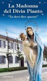 La Madonna del divin pianto. 'Tu devi dire questo' La Madonna del divin pianto. 'Tu devi dire questo'