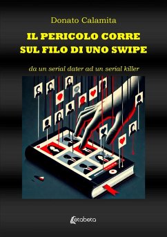 Il pericolo corre sul filo di uno swipe. Da un serial dater ad un serial killer - Calamita, Donato