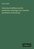 Ueber den Schiffbau und die nautischen Leistungen der Griechen und Römer im Alterthum Ueber den Schiffbau und die nautischen Leistungen der Griechen und Römer im Alterthum
