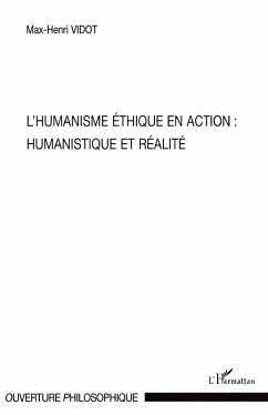L'humanisme éthique en action : Humanistique et réalité - Vidot, Max-Henri
