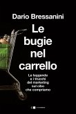 Le bugie nel carrello. Per una spesa più consapevole. Le leggende e i trucchi del marketing sul cibo che compriamo Le bugie nel carrello. Per una spesa più consapevole. Le leggende e i trucchi del marketing sul cibo che compriamo