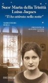 Suor Maria della Trinità Luisa Jaques. 'Ti ho attirata nella notte'