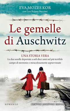 Le gemelle di Auschwitz. Una storia vera. Le due sorelle deportate a soli dieci anni nel più terribile campo di sterminio e miracolosamente sopravvissute - Mozes Kor, Eva; Rojani Buccieri, Lisa