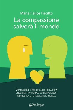 Cover La compassione salverà il mondo. Compassione e mindfulness nella cura e nel dibattito morale contemporaneo. Neuroetica e potenziamento morale