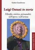 Luigi Ontani in teoria. Filosofia, estetica, psicoanalisi nell'opera e nell'artista Luigi Ontani in teoria. Filosofia, estetica, psicoanalisi nell'opera e nell'artista