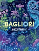 Bagliori. Le meraviglie nascoste della bioluminescenza Bagliori. Le meraviglie nascoste della bioluminescenza