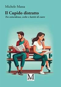 Il Cupido distratto. Tra coincidenze, scelte e battiti di cuore Cover Il Cupido distratto. Tra coincidenze, scelte e battiti di cuore