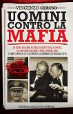 Uomini contro la mafia. Da Boris Giuliano a Carlo Alberto Dalla Chiesa, da Giovanni Falcone a Paolo Borsellino: storie di eroi in lotta contro la criminalità organizzata Uomini contro la mafia. Da Boris Giuliano a Carlo Alberto Dalla Chiesa, da Giovanni Falcone a Paolo Borsellino: storie di eroi in lotta contro la criminalità organizzata
