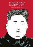 Il mio amico Kim Jong-Un Il mio amico Kim Jong-Un