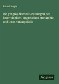 Die geographischen Grundlagen der österreichisch-ungarischen Monarchie und ihrer Außenpolitik