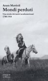 Mondi perduti. Una storia dei nativi nordamericani, 1700-1910 Mondi perduti. Una storia dei nativi nordamericani, 1700-1910