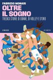 Oltre il sogno. Tredici storie di donne, di volley e d'oro Oltre il sogno. Tredici storie di donne, di volley e d'oro