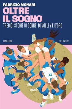 Cover Oltre il sogno. Tredici storie di donne, di volley e d'oro