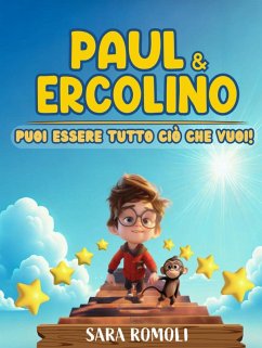 Paul & Ercolino. Puoi essere tutto ciò che vuoi! - Romoli, Sara