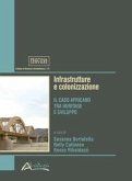 Infrastrutture e colonizzazione. Il caso africano tra heritage e sviluppo Infrastrutture e colonizzazione. Il caso africano tra heritage e sviluppo