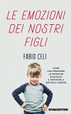 Le emozioni dei nostri figli. Come far emergere le emozioni nascoste e imparare a gestirle insieme