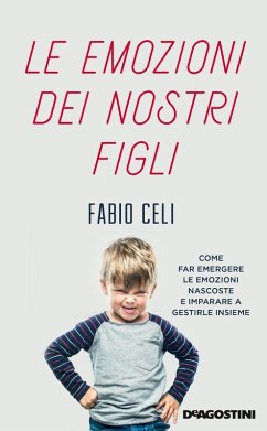 Le emozioni dei nostri figli. Come far emergere le emozioni nascoste e imparare a gestirle insieme - Celi, Fabio