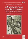 L' antifascismo e la resistenza nelle 'pietre' di Genova. 685 luoghi che raccontano la storia L' antifascismo e la resistenza nelle 'pietre' di Genova. 685 luoghi che raccontano la storia