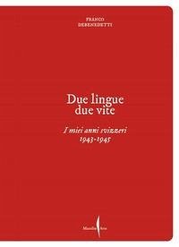 Franco Debenedetti. Due lingue, due vite. I miei anni svizzeri. 1943-1945 - Debenedetti, Franco