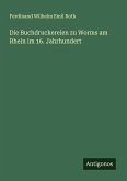 Die Buchdruckereien zu Worms am Rhein im 16. Jahrhundert Die Buchdruckereien zu Worms am Rhein im 16. Jahrhundert