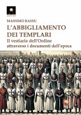 L' abbigliamento dei templari. Il vestiario dell'Ordine attraverso i documenti dell'epoca L' abbigliamento dei templari. Il vestiario dell'Ordine attraverso i documenti dell'epoca