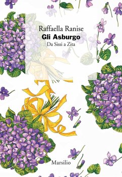 Gli Asburgo. Da Sissi a Zita - Ranise, Raffaella