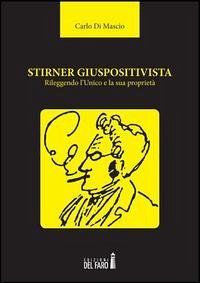 Cover Stirner giuspositivista. Rileggendo l'unico e la sua proprietà