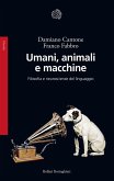 Umani, animali e macchine. Filosofia e neuroscienze del linguaggio Umani, animali e macchine. Filosofia e neuroscienze del linguaggio