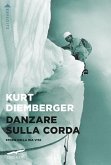 Danzare sulla corda. Storie della mia vita Danzare sulla corda. Storie della mia vita