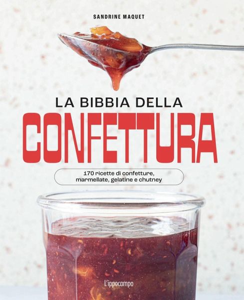 La bibbia della confettura. 170 ricette di confetture, marmellate, gelatine e chutney La bibbia della confettura. 170 ricette di confetture, marmellate, gelatine e chutney