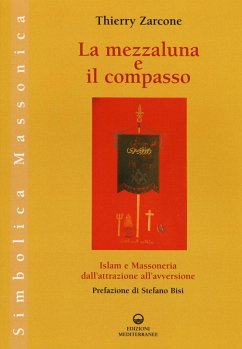 La mezzaluna e il compasso. Islam e massoneria, dall'attrazione all'avversione - Zarcone, Thierry