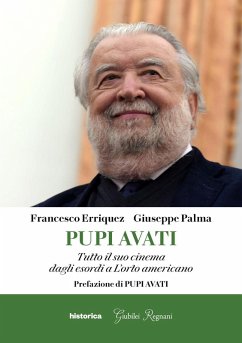 Pupi Avati. Tutto il suo cinema dagli esordi a L'orto americano - Palma, Giuseppe; Erriquez, Francesco