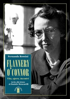 Flannery O'Connor. Vita, opere, incontri - Rossini, Fernanda