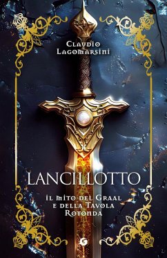 Lancillotto. Il mito del Graal e della Tavola Rotonda - Lagomarsini, Claudio