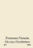 Che cosa è l'architettura. Lezioni, conferenze e un intervento Che cosa è l'architettura. Lezioni, conferenze e un intervento