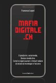 MafiaDigitale.Ch. Criptofonini, social media, finanza clandestina. Come le organizzazioni criminali italiane sfruttano la tecnologia in Svizzera