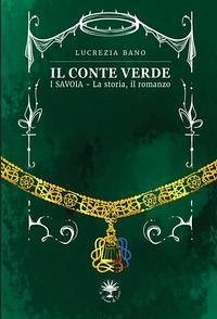 Cover Il conte verde. I Savoia. La storia, il romanzo