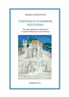 L' ingegno e le passioni dell'anima. «Dei sensi, dell'anima e dello spirito». Le qualità dell'animo secondo Tolomeo Cover L' ingegno e le passioni dell'anima. «Dei sensi, dell'anima e dello spirito». Le qualità dell'animo secondo Tolomeo