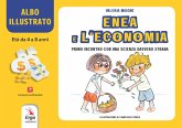 Enea e l'economia. Primo incontro con una scienza davvero strana. Albo illustrato Enea e l'economia. Primo incontro con una scienza davvero strana. Albo illustrato