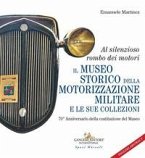 Al silenzioso rombo dei motori. Il museo storico della motorizzazione militare e le sue collezioni. 70° Anniversario della costituzione del Museo Al silenzioso rombo dei motori. Il museo storico della motorizzazione militare e le sue collezioni. 70° Anniversario della costituzione del Museo