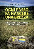 Ogni passo fa nascere una brezza. Rinascere sul cammino di San Francesco Ogni passo fa nascere una brezza. Rinascere sul cammino di San Francesco